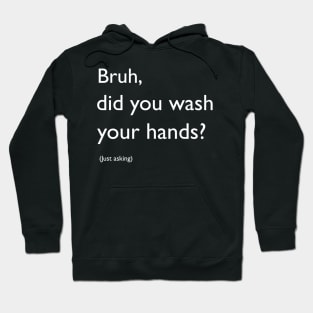 Bruh, did you wash your hands? Hoodie